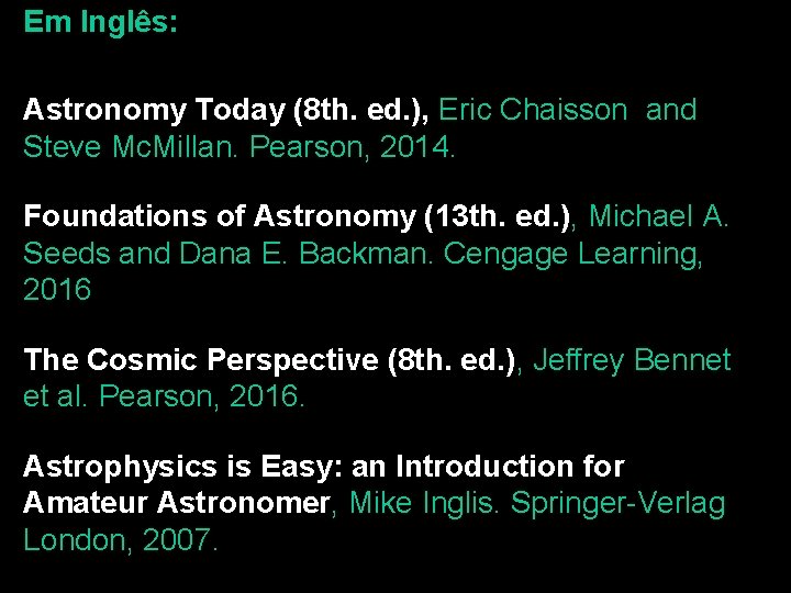 Em Inglês: Astronomy Today (8 th. ed. ), Eric Chaisson and Steve Mc. Millan.