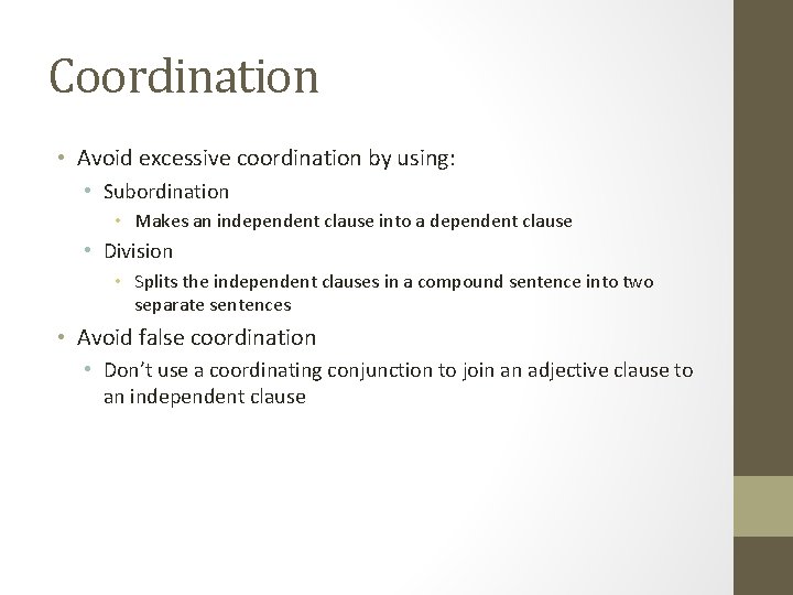 Coordination • Avoid excessive coordination by using: • Subordination • Makes an independent clause