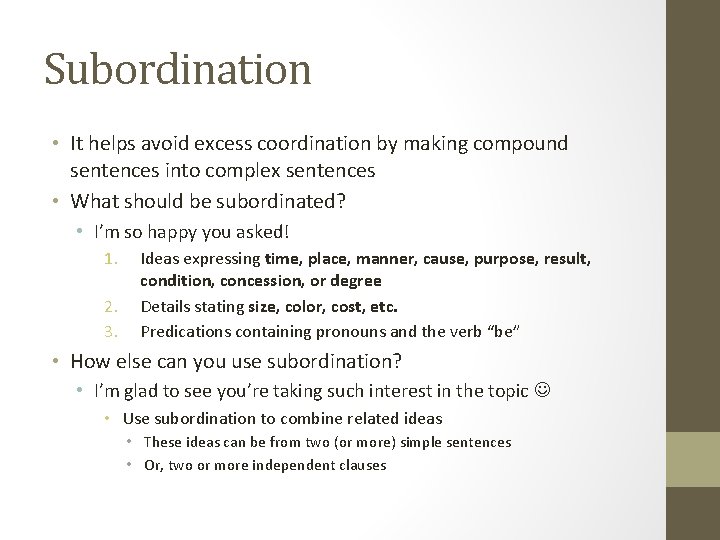 Subordination • It helps avoid excess coordination by making compound sentences into complex sentences Subordination • It helps avoid excess coordination by making compound sentences into complex sentences