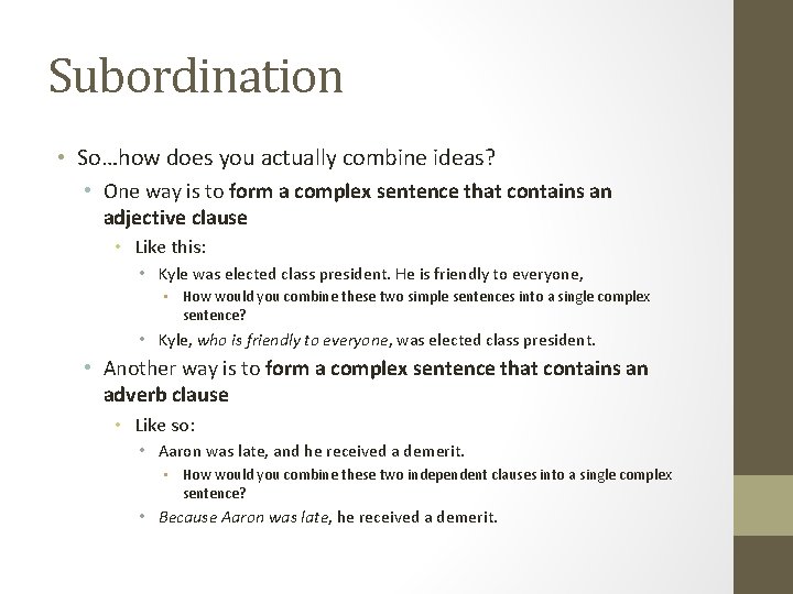 Subordination • So…how does you actually combine ideas? • One way is to form Subordination • So…how does you actually combine ideas? • One way is to form