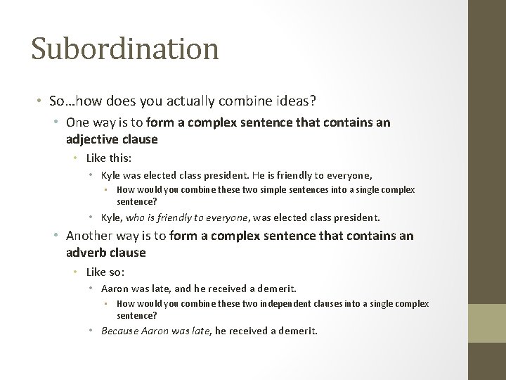 Subordination • So…how does you actually combine ideas? • One way is to form