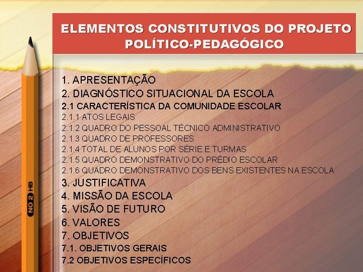 ELEMENTOS CONSTITUTIVOS DO PROJETO POLÍTICO-PEDAGÓGICO 1. APRESENTAÇÃO 2. DIAGNÓSTICO SITUACIONAL DA ESCOLA 2. 1