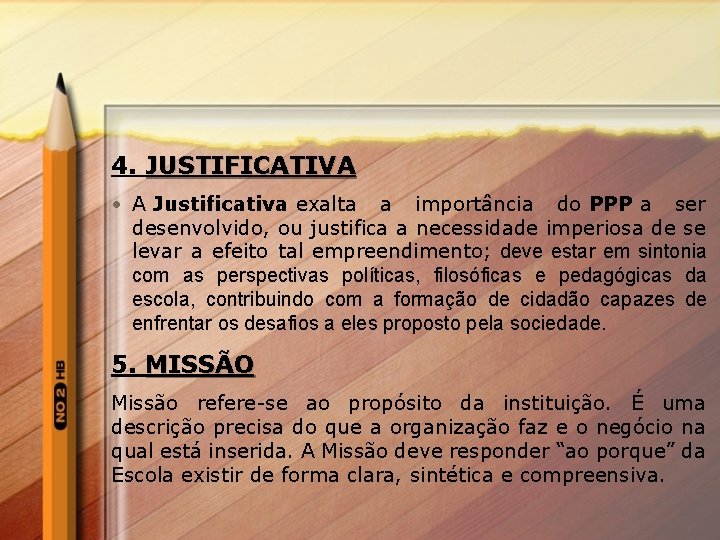 4. JUSTIFICATIVA • A Justificativa exalta a importância do PPP a ser desenvolvido, ou