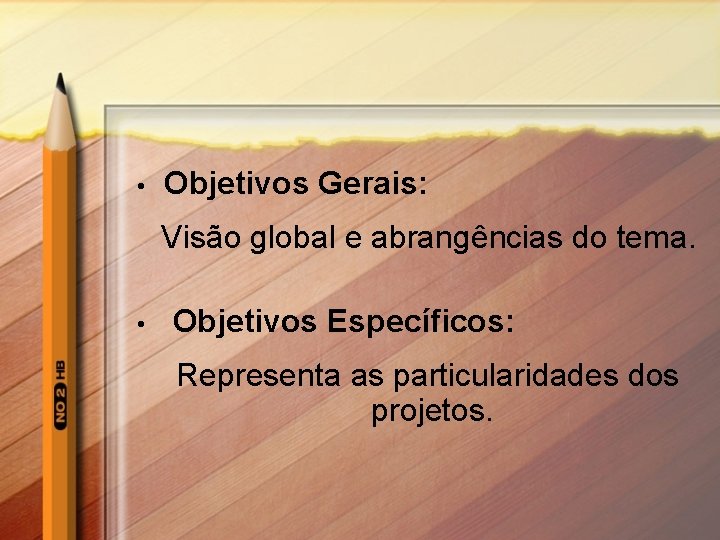  • Objetivos Gerais: Visão global e abrangências do tema. • Objetivos Específicos: Representa