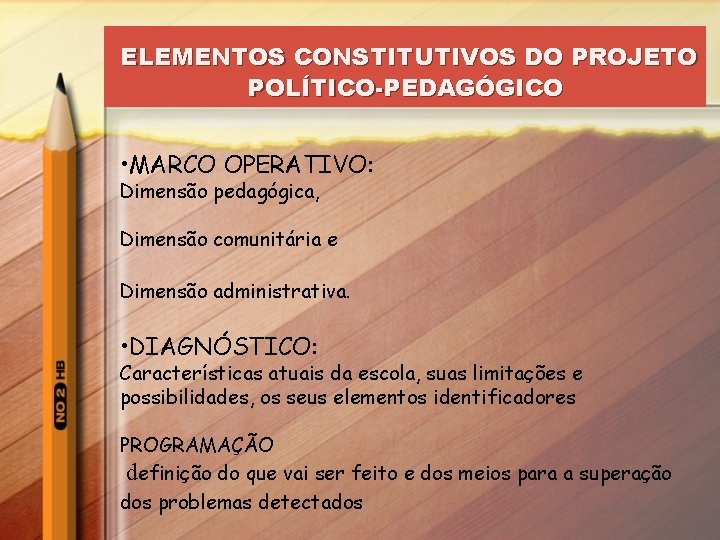 ELEMENTOS CONSTITUTIVOS DO PROJETO POLÍTICO-PEDAGÓGICO • MARCO OPERATIVO: Dimensão pedagógica, Dimensão comunitária e Dimensão