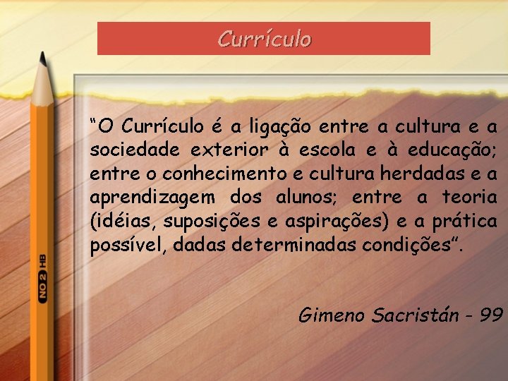 Currículo “O Currículo é a ligação entre a cultura e a sociedade exterior à