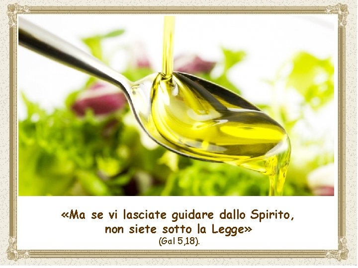  «Ma se vi lasciate guidare dallo Spirito, non siete sotto la Legge» (Gal
