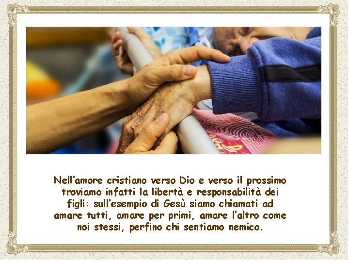 Nell’amore cristiano verso Dio e verso il prossimo troviamo infatti la libertà e responsabilità