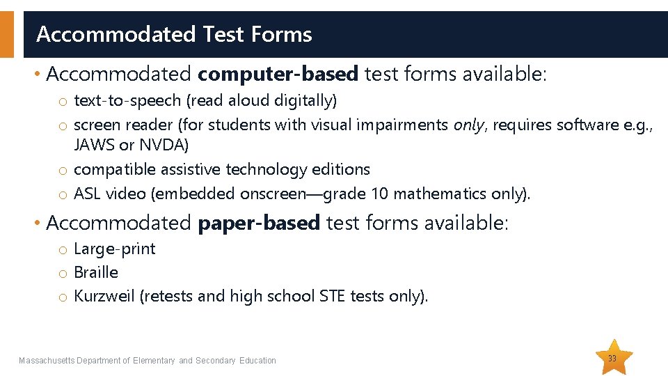 Accommodated Test Forms • Accommodated computer-based test forms available: o text-to-speech (read aloud digitally)