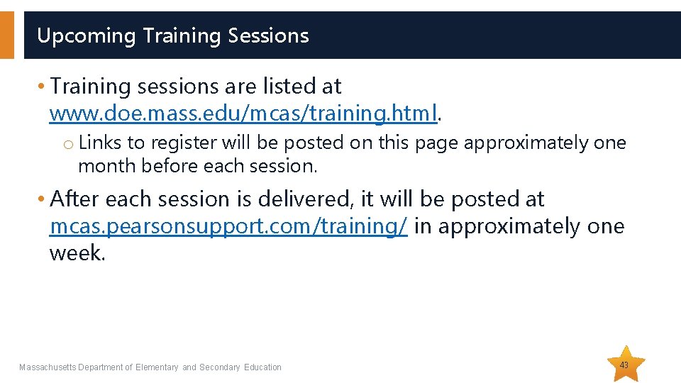 Upcoming Training Sessions • Training sessions are listed at www. doe. mass. edu/mcas/training. html.