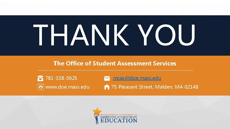 THANK YOU The Office of Student Assessment Services 781 -338 -3625 www. doe. mass.