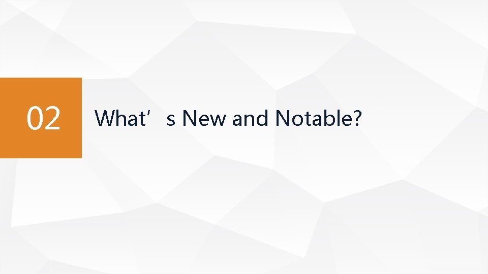 02 What’s New and Notable? 