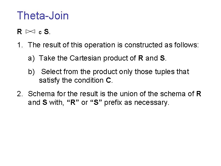 Theta-Join R C S. 1. The result of this operation is constructed as follows: