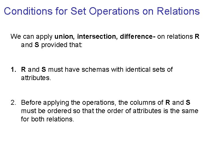 Conditions for Set Operations on Relations We can apply union, intersection, difference- on relations