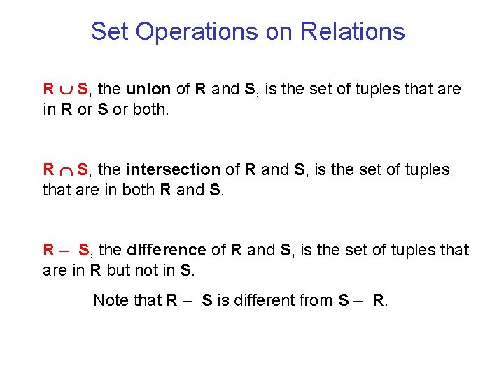 Set Operations on Relations R S, the union of R and S, is the