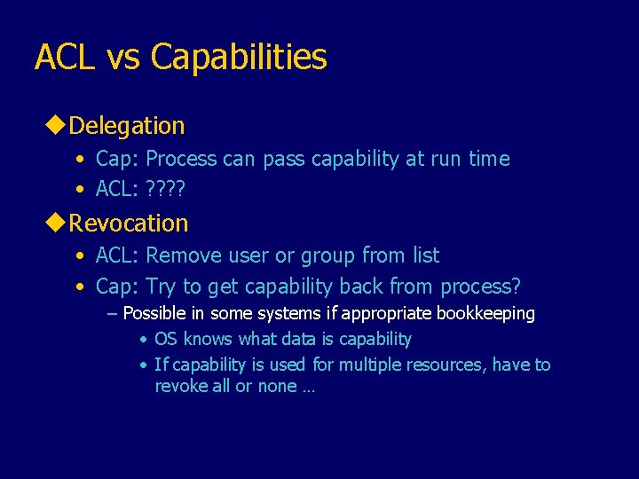 ACL vs Capabilities u. Delegation • Cap: Process can pass capability at run time