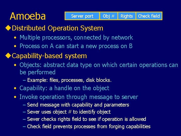 Amoeba Server port Obj # Rights Check field u. Distributed Operation System • Multiple