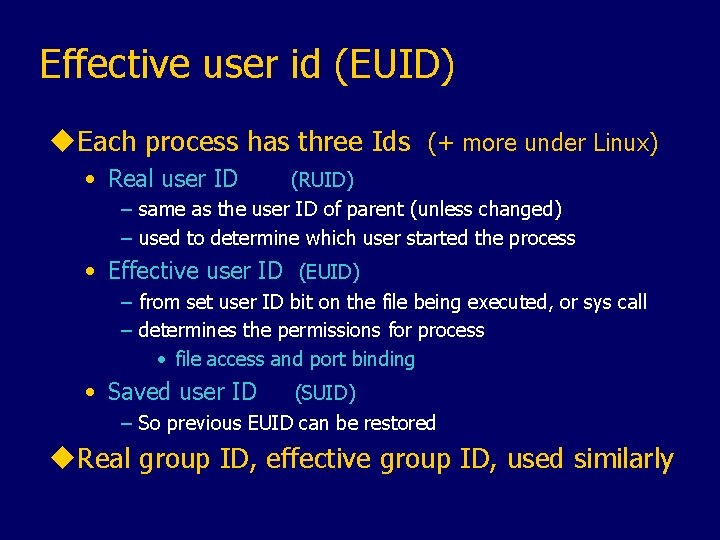 Effective user id (EUID) u. Each process has three Ids (+ more under Linux)