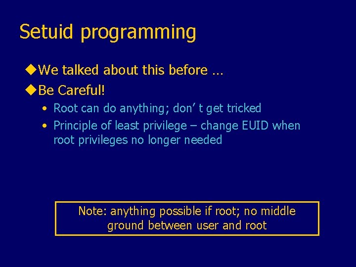 Setuid programming u. We talked about this before … u. Be Careful! • Root