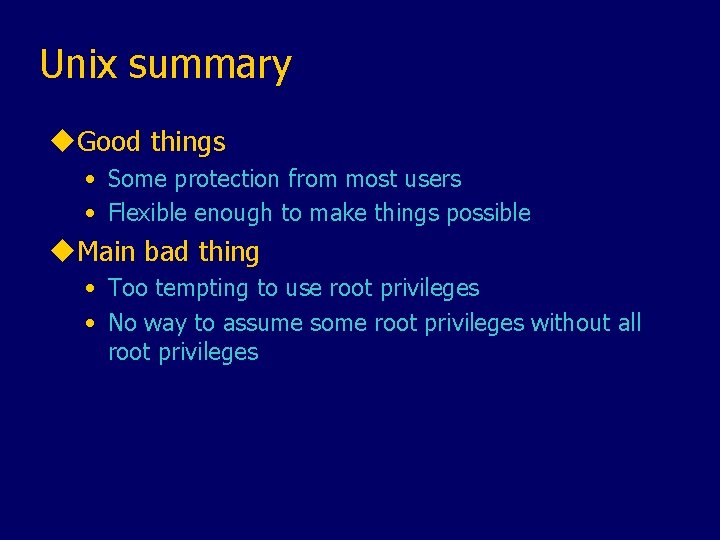 Unix summary u. Good things • Some protection from most users • Flexible enough