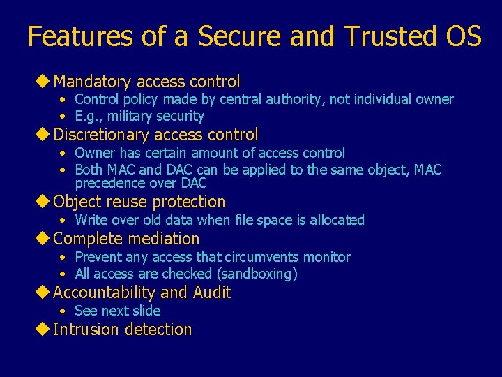 Features of a Secure and Trusted OS u Mandatory access control • Control policy