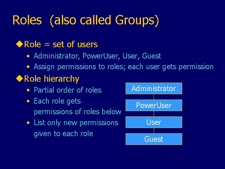 Roles (also called Groups) u. Role = set of users • Administrator, Power. User,
