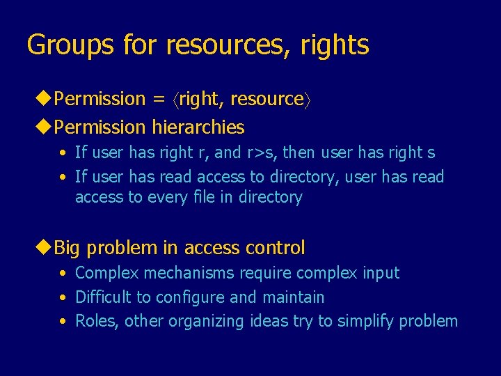 Groups for resources, rights u. Permission = right, resource u. Permission hierarchies • If