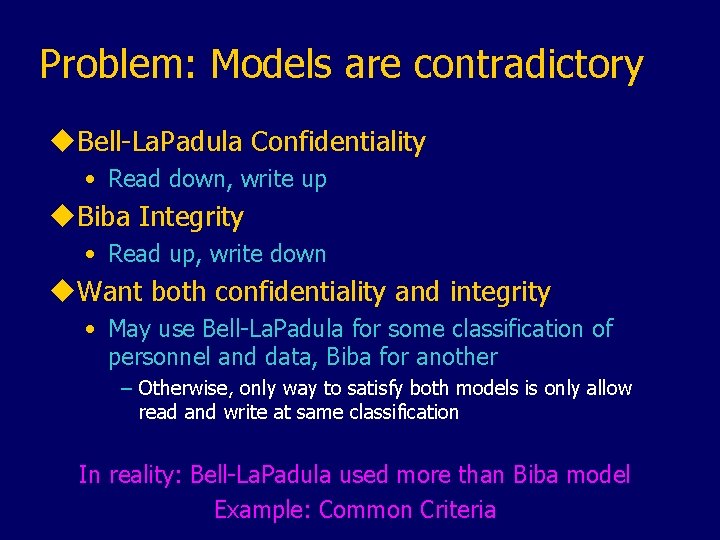 Problem: Models are contradictory u. Bell-La. Padula Confidentiality • Read down, write up u.