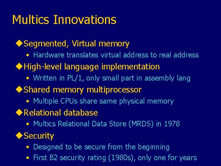 Multics Innovations u. Segmented, Virtual memory • Hardware translates virtual address to real address