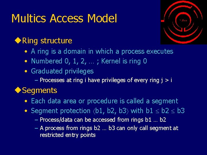 Multics Access Model u. Ring structure • A ring is a domain in which