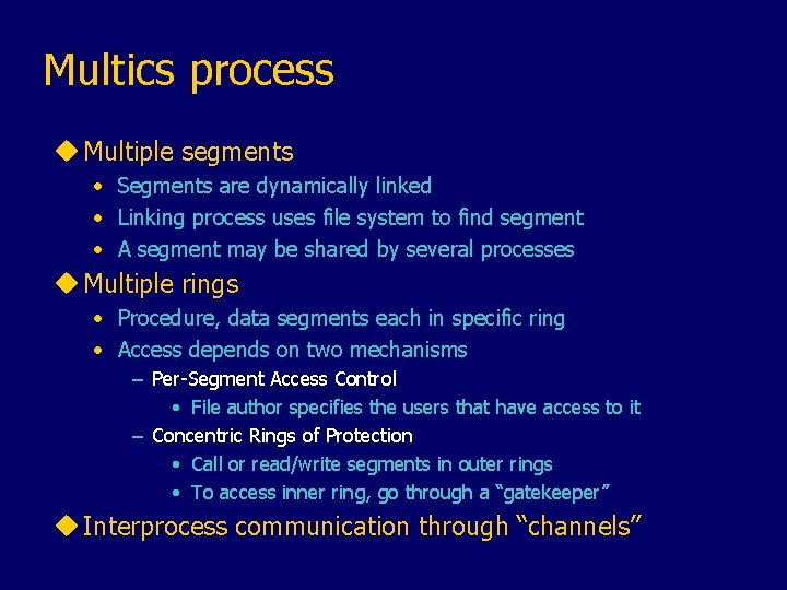 Multics process u Multiple segments • Segments are dynamically linked • Linking process uses
