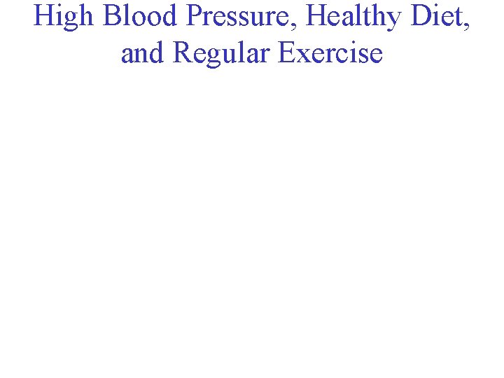High Blood Pressure, Healthy Diet, and Regular Exercise 