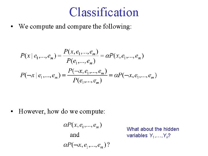 Classification • We compute and compare the following: • However, how do we compute: