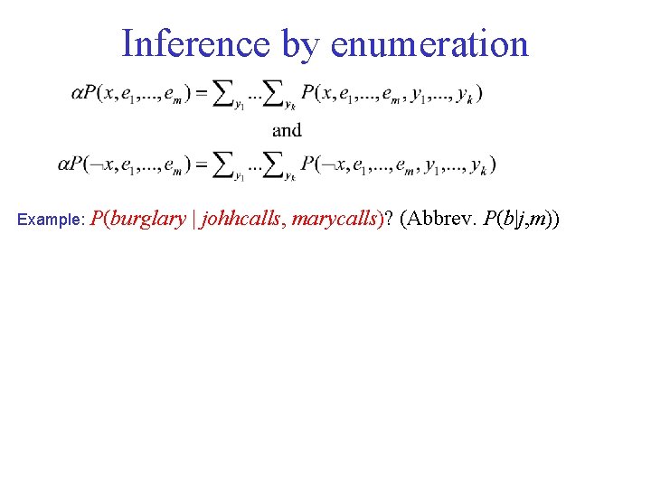 Inference by enumeration Example: P(burglary | johhcalls, marycalls)? (Abbrev. P(b|j, m)) 