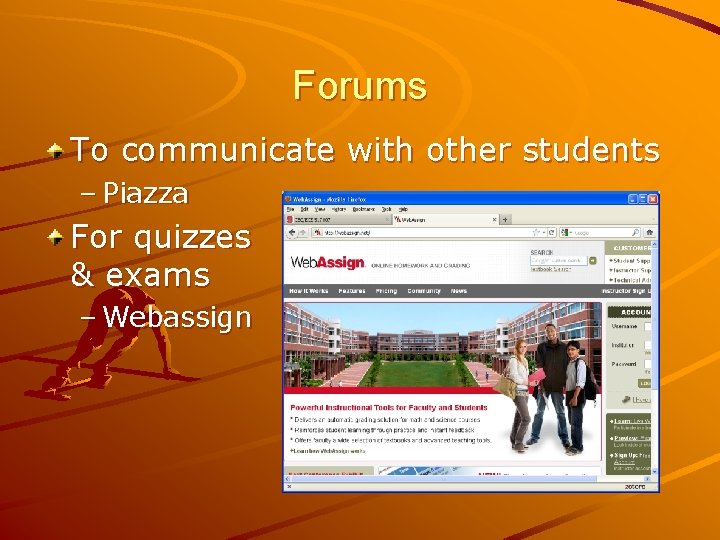 Forums To communicate with other students – Piazza For quizzes & exams – Webassign