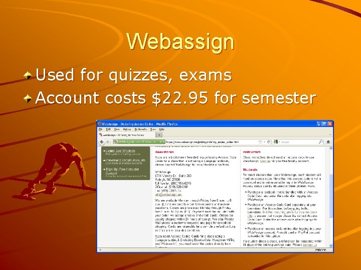 Webassign Used for quizzes, exams Account costs $22. 95 for semester 