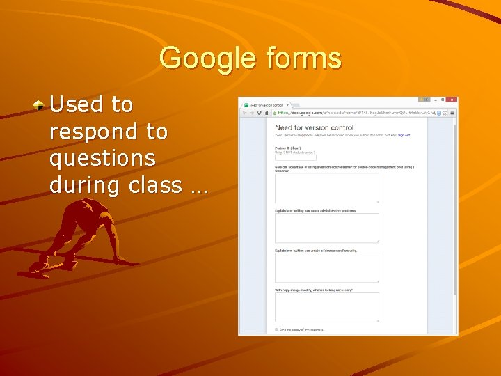 Google forms Used to respond to questions during class … 