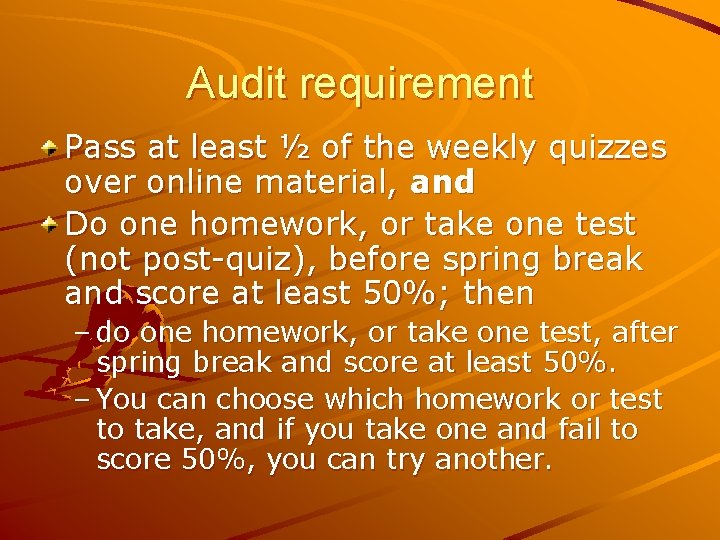 Audit requirement Pass at least ½ of the weekly quizzes over online material, and