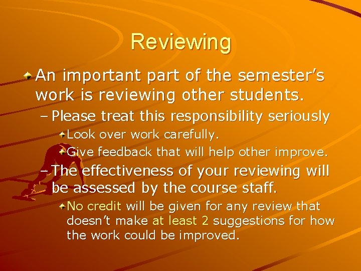 Reviewing An important part of the semester’s work is reviewing other students. – Please