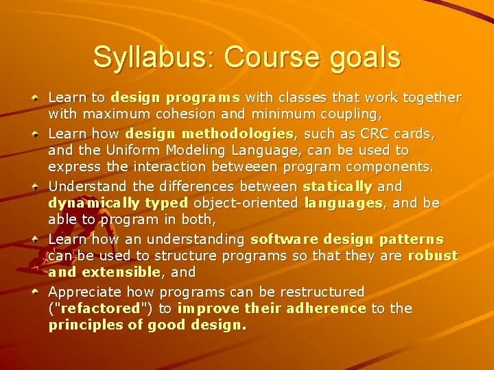 Syllabus: Course goals Learn to design programs with classes that work together with maximum