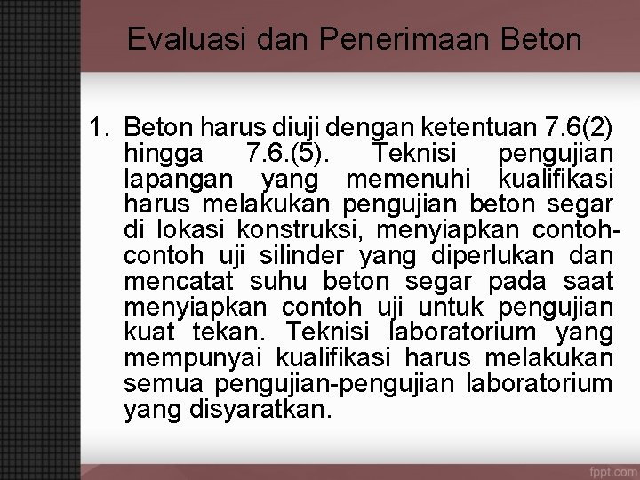 Evaluasi dan Penerimaan Beton 1. Beton harus diuji dengan ketentuan 7. 6(2) hingga 7.