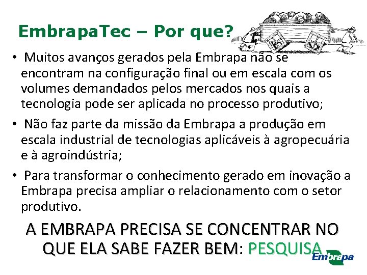 Embrapa. Tec – Por que? • Muitos avanços gerados pela Embrapa não se encontram