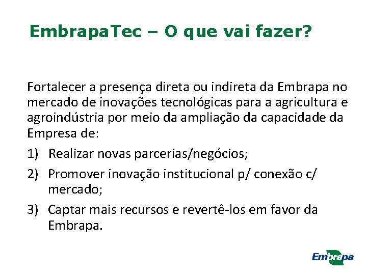 Embrapa. Tec – O que vai fazer? Fortalecer a presença direta ou indireta da