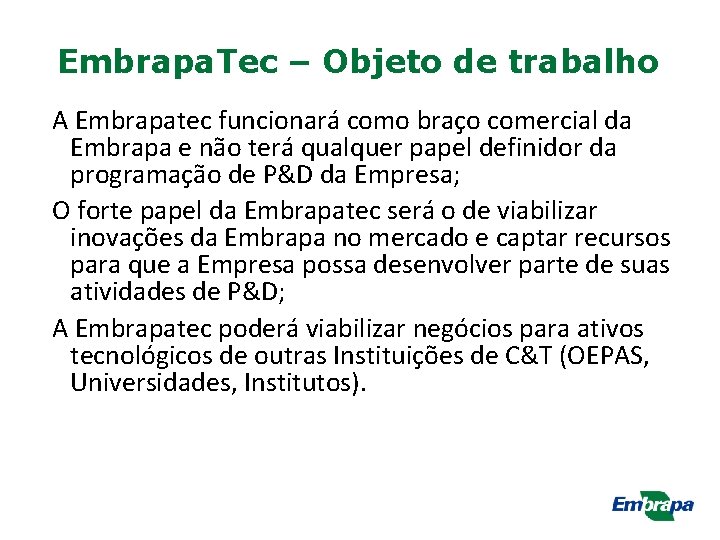 Embrapa. Tec – Objeto de trabalho A Embrapatec funcionará como braço comercial da Embrapa