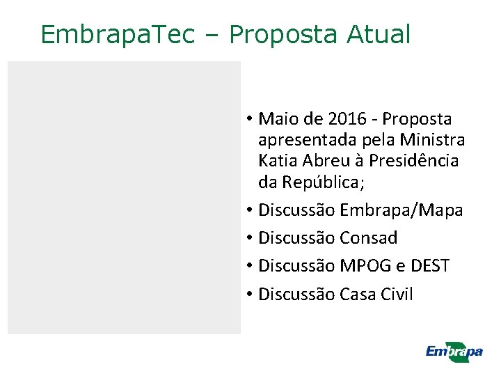 Embrapa. Tec – Proposta Atual • Maio de 2016 - Proposta apresentada pela Ministra