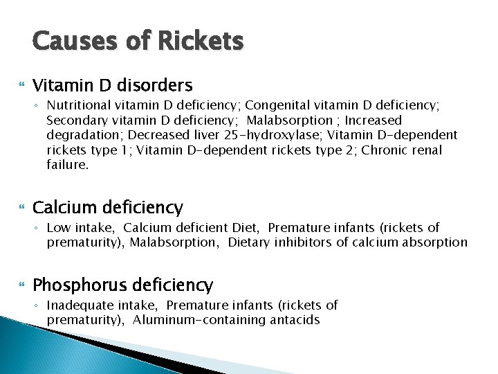 Causes of Rickets Vitamin D disorders ◦ Nutritional vitamin D deficiency; Congenital vitamin D