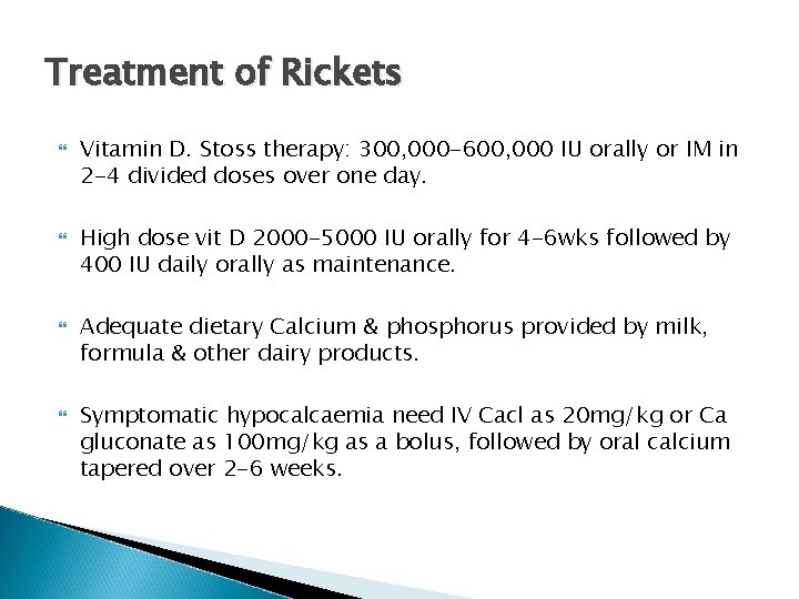 Treatment of Rickets Vitamin D. Stoss therapy: 300, 000 -600, 000 IU orally or