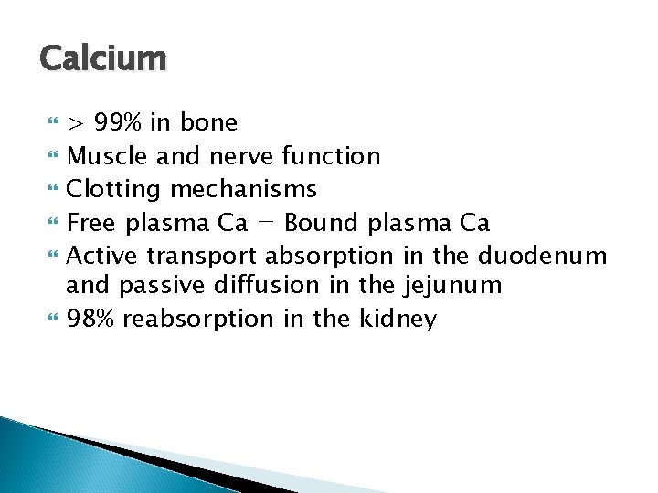 Calcium > 99% in bone Muscle and nerve function Clotting mechanisms Free plasma Ca