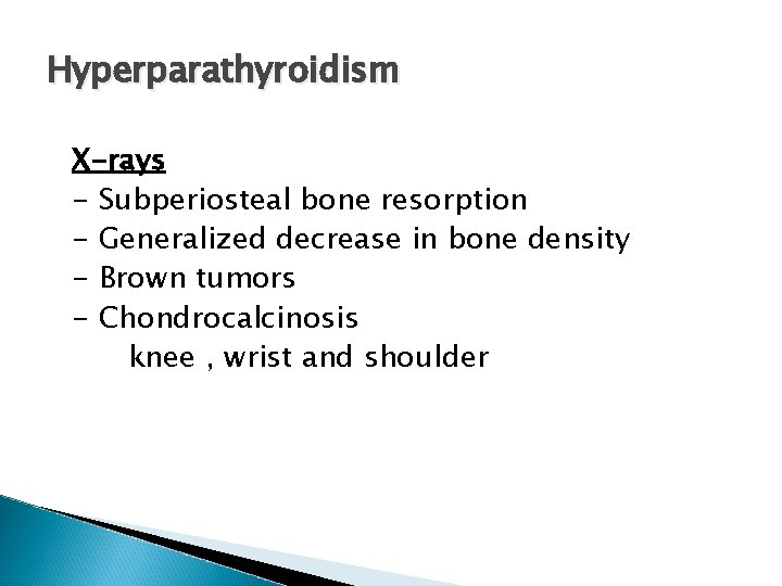 Hyperparathyroidism X-rays - Subperiosteal bone resorption - Generalized decrease in bone density - Brown