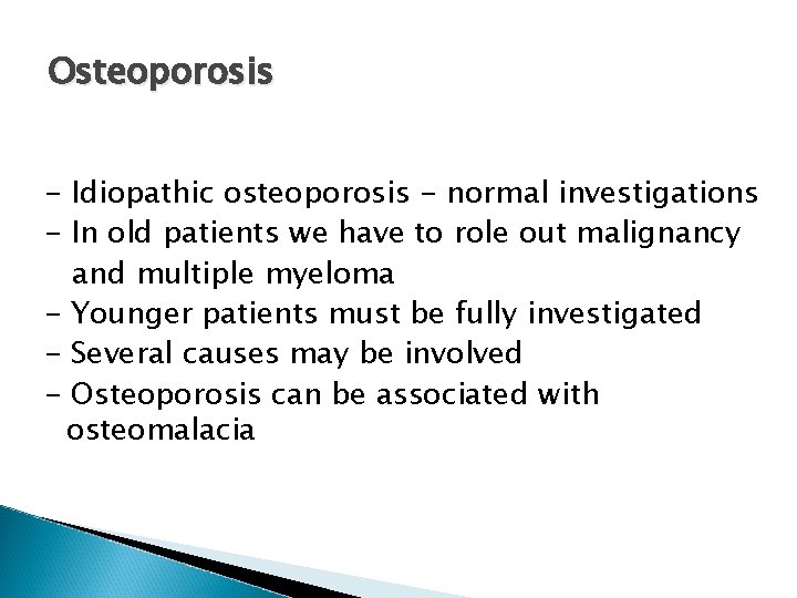 Osteoporosis - Idiopathic osteoporosis - normal investigations - In old patients we have to